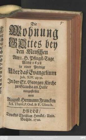 Die Wohnung Gottes bey den Menschen : Am 1. H. Pfingst-Tage Anno 1698 in einer Predigt Uber das Evangelium Joh. XIV. 23-31. Jn der St. Georgen Kirche zu Glaucha an Halle vorgestellet