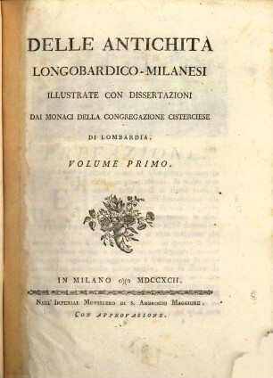 Delle Antichità Longobardico-Milanesi : Illustrate Con Dissertazioni Dai Monaci Della Congregazione Disterciese Di Lombardia. 1