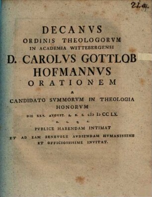 [Programma quo] ... Car. Gottl. Hofmann orationem a Candidato summor. in theol. honorum d. 25. Aug. publ. habendam intimat : [praefatus de Socinismo passim hodie grassante]