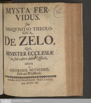 Mysta Fervidus, seu Disqvisitio Theologica, De Zelo, Qvô, Minister Ecclesiæ in suô calere debet Officiô