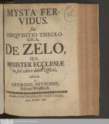 Mysta Fervidus, seu Disqvisitio Theologica, De Zelo, Qvô, Minister Ecclesiæ in suô calere debet Officiô