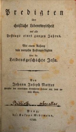 Predigten über christliche Lebensweisheit auf alle Festtage eines ganzen Jahres : Mit einem Anhang von vierzehn Fastenpredigten über die Leidensgeschichte Jesu