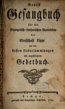 Neues Gesangbuch für die Evangelisch-Lutherischen Gemeinden der Grafschaft Lippe : aus den besten Liedersammlungen mit angehängtem Gebetbuch