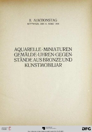 II. Auktionstag. Aquarelle. Miniaturen. Gemälde. Uhren. Gegenstände aus Bronze und Kunstmobiliar (Nr. 150-295)