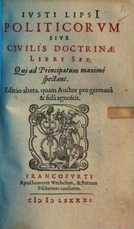 Ivsti Lipsi[i] Politicorvm Sive Civilis Doctrinae Libri Sex : Qui ad Principatum maxime spectant
