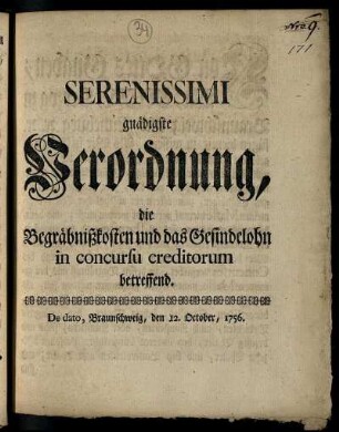 Serenissimi gnädigste Verordnung, die Begräbnißkosten und das Gesindelohn in concursu creditorum betreffend : De dato, Braunschweig, den 12. October, 1756