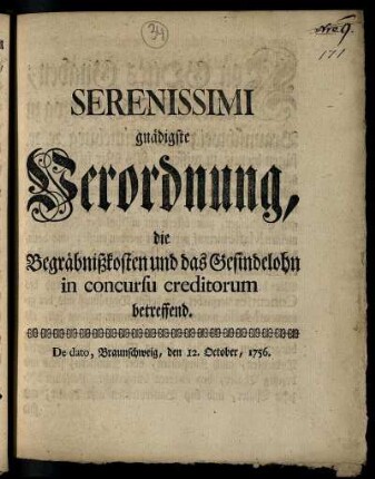 Serenissimi gnädigste Verordnung, die Begräbnißkosten und das Gesindelohn in concursu creditorum betreffend : De dato, Braunschweig, den 12. October, 1756