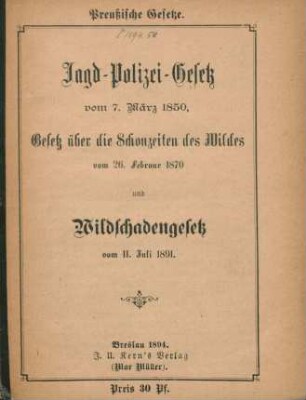 Jagd-Polizei-Gesetz vom 7. März 1850, Gesetz über die Schonzeiten des Wildes vom 26. Februar 1870 und Wildschadengesetz vom 11. Juli 1891.