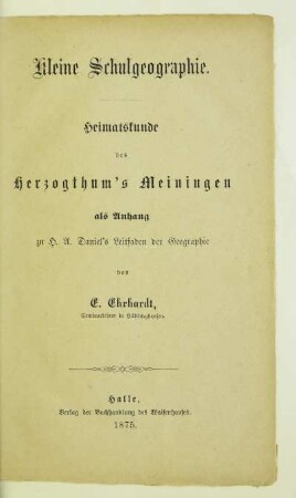 Kleine Schulgeographie : Heimatskunde des Herzogthum's Meiningen ; als Anhang zu H. A. Daniel's Leitfaden der Geographie