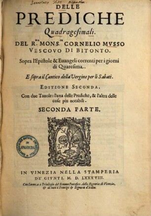 Delle Prediche Quadragesimali ... sopra l'epistole & Euangeli correnti per i giorni di Quaresima : E sopra il cantico della Vergino per li Sabati, 2.. Seconda Parte