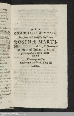 Ara Coniugalis Memoriae, Piae probae & honestae Matronae Rosinae Martiniae Bohemae, M. Samuelis Martinii ... Coniugis desideratissimae ...