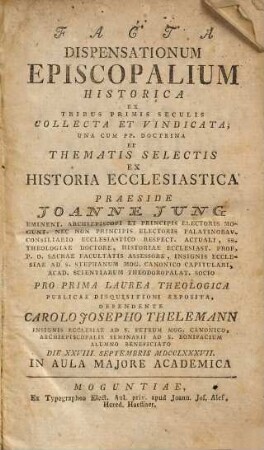 Facta dispensationum episcopalium historica : ex tribus primis seculis collecta et vindicata ; una cum PP. doctrina et thematis selectis ex historia ecclesiastica