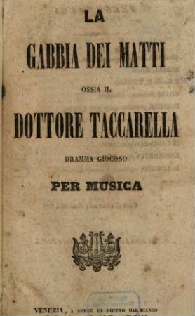 La gabbia dei matti ossia Il Dottore Taccarella : dramma giocoso per musica
