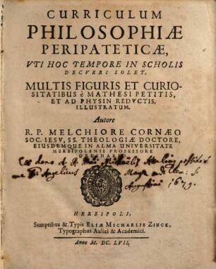 Curriculum philosophiae peripateticae : Uti hoc tempore in scholiis decurri solet, multis figuris et curiositatibus è mathesi petitis, et ad physin reductis, illustratum. [1]