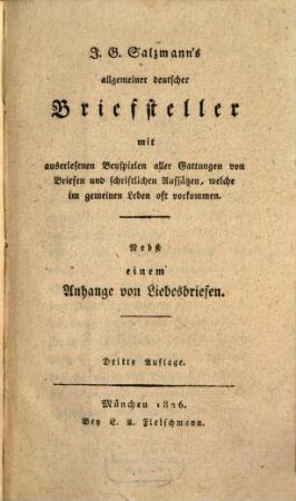 J. G. Salzmann's allgemeiner deutscher Briefsteller : mit auserlesenen Beyspielen aller Gattungen von Briefen und schriftlichen Aufsätzen, welche im gemeinen Leben oft vorkommen ; nebst einem Anhange von Liebesbriefen