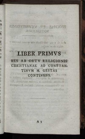 Liber Primus. Res Ab Ortu Religionis Christianae Ad Constantinum M. Gestas Continens.