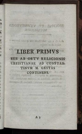 Liber Primus. Res Ab Ortu Religionis Christianae Ad Constantinum M. Gestas Continens.