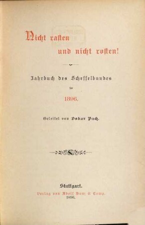 Nicht rasten und nicht rosten : Literarisches Jahrbuch des Scheffelbundes. 1896