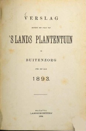 Verslag omtrent den staat van 's Lands Plantentuin te Buitenzorg. 1893