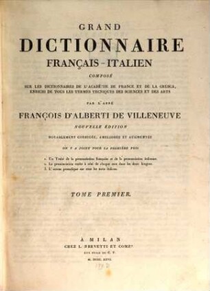 Grand dictionnaire Français -Italien : compose sur les dictionnaires de l'academie de France et de la crusca, enrichi de tous les termes tecniques des sciences et des arts, 1