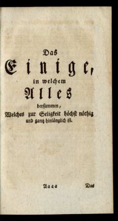 Das Einige, in welchem Alles beysammen, Welches zur Seligkeit höchst nöthig ... ist.