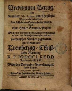 Predicanten Betrug, Ihr Krafftlose Absolution vnd Christloses Abendmahl betreffend : Allen Liebhabern der Seeligmachenden Warheit
