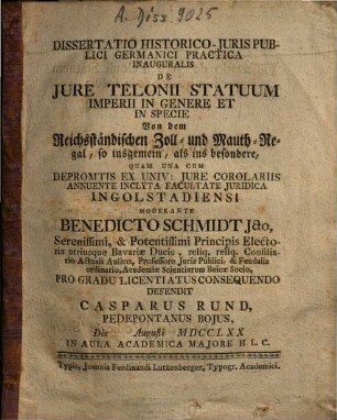 Dissertatio Historico-Juris Publici Germanici Practica Inauguralis De Jure Telonii Statuum Imperii In Genere Et In Specie : = Von dem Reichsständischen Zoll- und Mauth-Regal ...