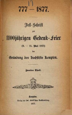 Fest-Schrift zur 1100jährigen Gedenk-Feier (9. - 11. Mai 1877) der Gründung des Hochstifts Kempten : 777 - 1877. 2