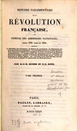 Histoire parlementaire de la Révolution Française, ou journal des Assemblées Nationales, depuis 1789 jusqu'en 1815 : contenant la narration des événemens .... 1