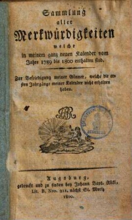Sammlung aller Merkwürdigkeiten, welche in meinem ganz neuen Kalender vom Jahre 1789 bis 1800 enthalten sind : Zur Befriedigung meiner Gönner, welche dir ersten Jahrgänge meiner Kalender nicht erhalten haben