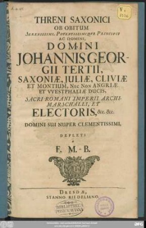 Threni Saxonici Ob Obitum Serenissimi, Potentissimique Principis Ac Domini, Domini Johannis Georgii Tertii, Saxoniae ... Ducis, Sacri Romani Imperii Archimarschalli, Et Electoris ...