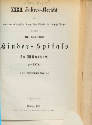 Jahres-Bericht des unter dem allerhöchsten Schutze Ihrer Majestät der Königin-Mutter stehenden Dr. Hauner'schen Kinder-Spitals in München. 32. 1878 (1879)