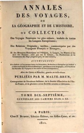 Annales des voyages, de la géographie, de l'histoire et de l'archéologie : des relations originales, inédites, communiquées par des voyageurs français et étrangers, et des mémoires historiques sur l'origine, la langue, .... 17. 1812 = Cah. 49 - 51 = 5. Souscr., T. 1