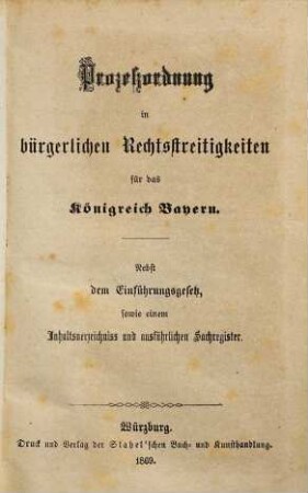 Prozeßordnung in bürgerlichen Rechtsstreitigkeiten für das Königreich Bayern : nebst dem Einführungsgesetz sowie einem Inhaltsverzeichniss und ausführlichen Sachregister