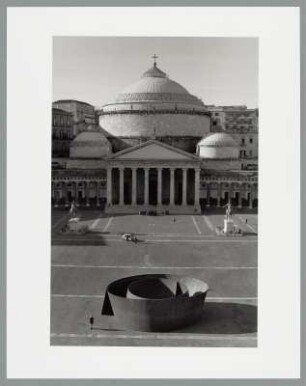 Richard Serra, Naples, Piazza del Plebiscito mit Blick auf San Francesco di Paola, Neapel