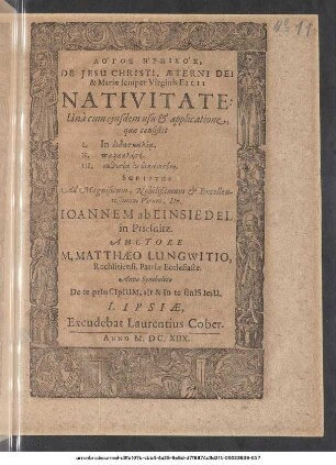 De Jesu Christi, Aeterni Dei & Mariae semper Virginis Filii Nativitate : Una cum eiusdem usu & applicatione, quae consistit I. In didatkalia. II. ōazaklēsei. III. nydesia sy dikmosinē. Scriptus Ad Magnificum ... Dn. Joannem ab Einsiedel in Priesnitz