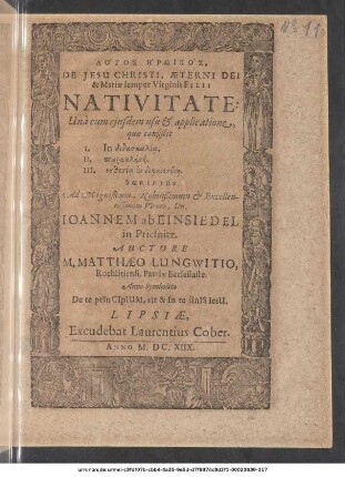 De Jesu Christi, Aeterni Dei & Mariae semper Virginis Filii Nativitate : Una cum eiusdem usu & applicatione, quae consistit I. In didatkalia. II. ōazaklēsei. III. nydesia sy dikmosinē. Scriptus Ad Magnificum ... Dn. Joannem ab Einsiedel in Priesnitz