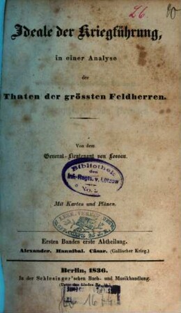 Ideale der Kriegführung, in einer Analyse der Thaten der größten Feldherren : mit Karten und Plänen, 1,1. Alexander, Hannibal, Cäsar, (Gallischer Krieg)