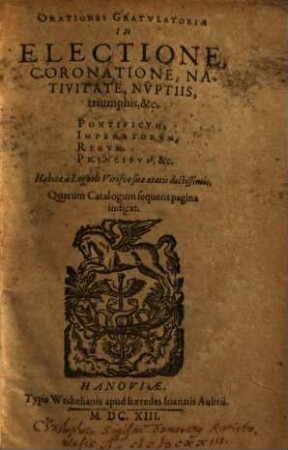 Orationes gratulatoriae in electione, coronatione, nativitate, nuptiis, triumphis ... pontificum, imperatorum, regum, principum ... : habitae a legatis virisve suae aetatis doctissimis