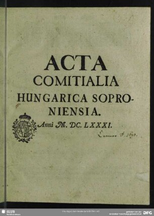 Acta Comitialia Hungarica Soproniensia. Anni M. DC. LXXXI.