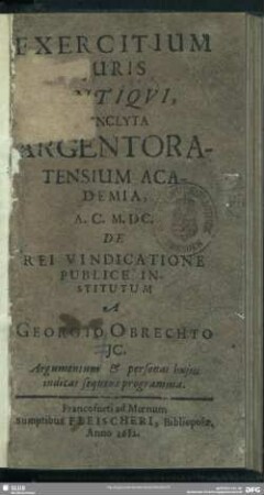 Exercitium Iuris Antiqui, In Inclyta Argentoratensium Academia, A.C. M.DC. De Rei Vindicatione Publice Institutum