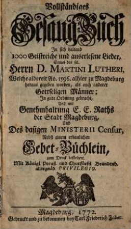 Vollständiges Gesang-Buch : In sich haltend 1000 Geistreiche und auserlesene Lieder ; nebst einem erbaulichen Gebet-Büchlein