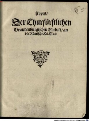 Copey Der Churfürstlichen Brandenburgischen Vorbitt an die Römische Kei. Maie.