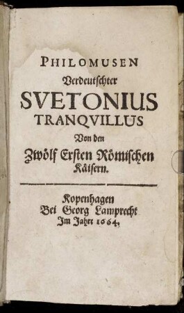 Philomusen Verdeutschter Suetonius Tranquillus Von den Zwölf Ersten Römischen Käisern