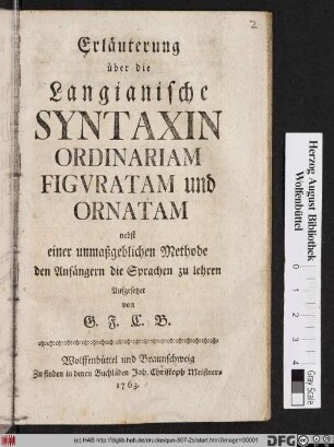 Erläuterung über die Langianische Syntaxin Ordinariam Figvratam und Ornatam : nebst einer unmaßgeblichen Methode den Anfängern die Sprachen zu lehren