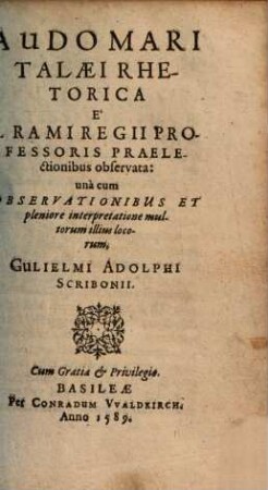 Rhetorica e P. Rami praelectionibus observata : una cum observationibus et pleniare interpretatione multorum illius locorum Gul. Ad. Scribonii