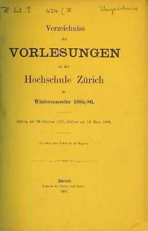 Verzeichnis der Vorlesungen, Behörden, Dozenten und Institute. 1885/86. WS