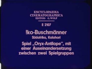 !ko-Buschmänner (Südafrika, Kalahari) - Spiel "Oryx-Antilope", mit einer Auseinandersetzung zwischen zwei Spielgruppen