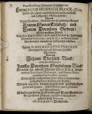 Dem Woledlen, Vesten und Hochgelahrten Herrn Jacob Heinrich Block [...] Frauen Darien Elisabeth, und Frauen Dorothen Gerdrut, Geschwistern Block [...] Hermann Otto Turcken [...] Johann Eberhard Block [...]