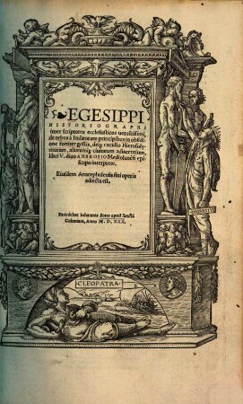 Egesippi historiographi inter scriptores ecclesiasticos vetustissimi, de rebus a Iudaeorum principibus in obsidione fortiter gestis deq[ue] excidio Hierosolymorum, aliarumq[ue] ciuitatum adiacentium libri V.
